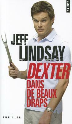 Dexter Dans de Beaux Draps by Jeff Lindsay