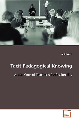 Tacit Pedagogical Knowing by Auli Toom