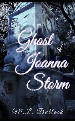 The Ghost of Joanna Storm by M. L. Bullock