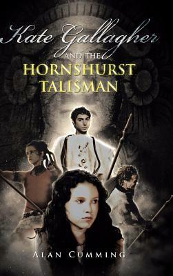 Kate Gallagher and the Hornshurst Talisman by Alan Cumming