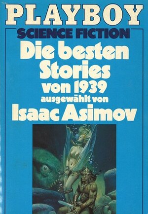 Die besten Stories von 1939 by Lester del Rey, Theodore Sturgeon, William F. Temple, Milton A. Rothman, Joseph Everidge Kelleam, Robert Bloch, L. Sprague de Camp, Jack Williamson, Isaac Asimov, Eando Binder, H.L. Gold, Henry Kuttner, C.L. Moore, A.E. van Vogt, Robert A. Heinlein