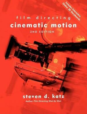 Film Directing Cinematic Motion: A Workshop for Staging Scenes by Steven D. Katz