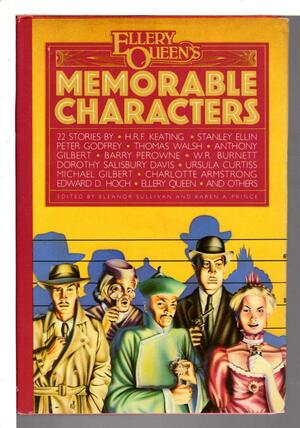 Ellery Queen's Memorable Characters: Stories Collected From Issues Of Ellery Queen's Mystery Magazine, Edited By Ellery Queen by Ursula Curtiss, Eleanor Sullivan, Alice Scanlan Reach, William Bankier, Dorothy Salisbury Davis, Florence V. Mayberry, W.R. Burnett, Ernest Savage, Margery Sharp, Thomas Walsh, Anthony Gilbert, James Reach, Edward D. Hoch, Barry Perowne, H.R.F. Keating, Michael Gilbert, Denny O'Neil, Gwendoline Butler, Stanley Ellin, Melville Davisson Post, Ellery Queen, Charlotte Armstrong, Peter Godfrey