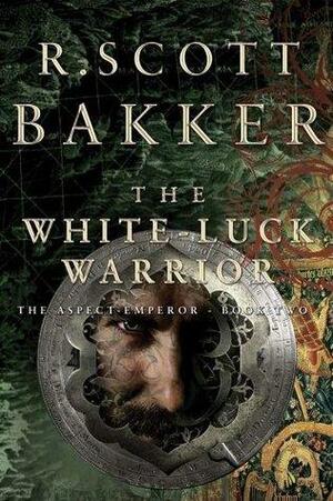 The White Luck Warrior: The Aspect Emperor, Book 2 by R. Scott Bakker