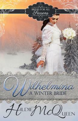 Wilhelmina, A Winter Bride by Hildie McQueen