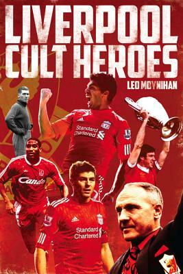 Liverpool FC Cult Heroes by Leo Moynihan