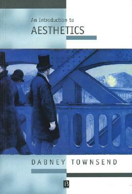 An Introduction to Aesthetics: Classic and Contemporary Readings by Dabney Townsend