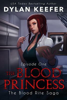 The Blood Princess: Episode One: A Vampire Dark Fantasy Novel by Dylan Keefer