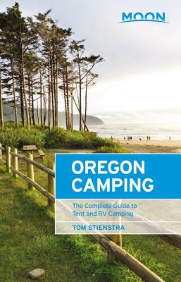 Moon Oregon Camping: The Complete Guide to Tent and RV Camping by Tom Stienstra