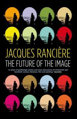 The Future of the Image by Jacques Rancière