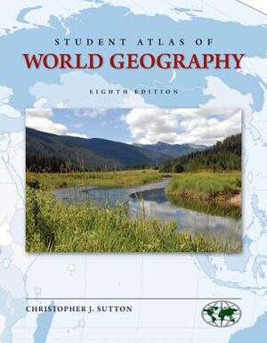 Student Atlas of World Geography by Christopher J. Sutton