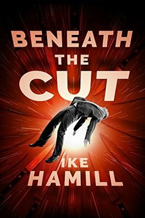Beneath the Cut by Ike Hamill