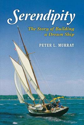 Serendipity: The Story of Building a Dream Ship by Peter Murray