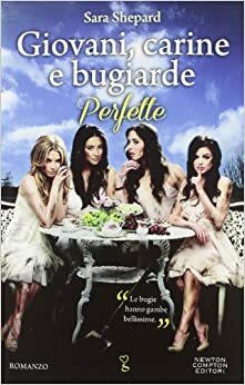 Giovani, carine e bugiarde - Perfette by Sara Shepard