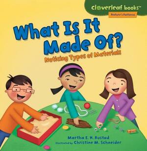 What Is It Made Of?: Noticing Types of Materials by Martha E.H. Rustad