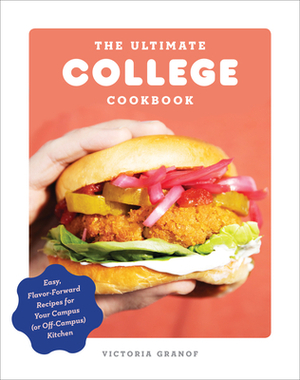 The Ultimate College Cookbook: Easy, Flavor-Forward Recipes for Your Campus (or Off-Campus) Kitchen by Victoria Granof