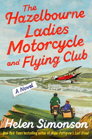 The Hazelbourne Ladies Motorcycle and Flying Club: A Novel by Helen Simonson