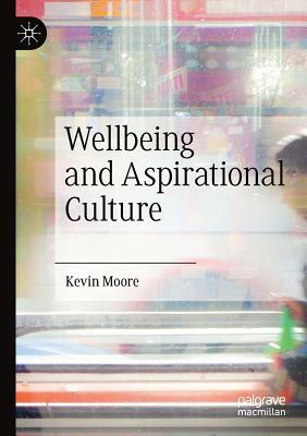 Wellbeing and Aspirational Culture by Kevin Moore