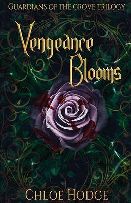 Vengeance Blooms by Chloe Hodge