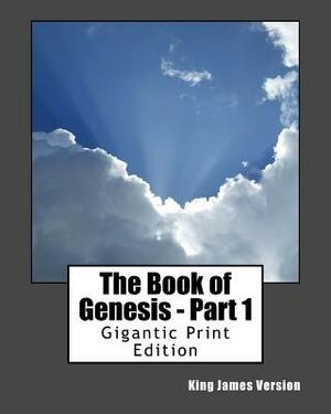 The Book of Genesis - Part 1: Gigantic Print Edition by King James Version