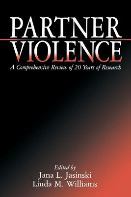 Partner Violence: A Comprehensive Review of 20 Years of Research by Jana L. Jasinski, Linda M. Williams