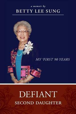 Defiant Second Daughter: My First 90 Years by Betty Lee Sung