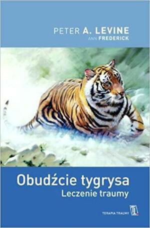 Obudźcie tygrysa. Leczenie traumy by Peter A. Levine