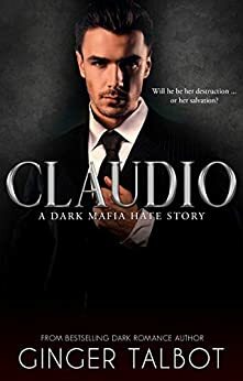 Claudio: A Dark Mafia Hate Story by Ginger Talbot