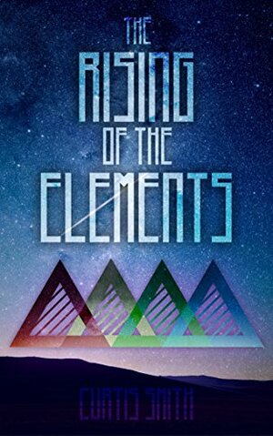 The Rising of the Elements by Curtis Smith