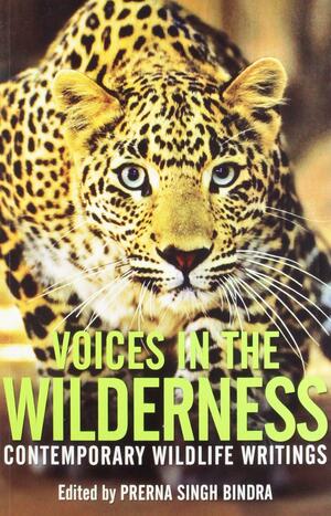 Voices in the Wilderness : Contemporary Wildlife Writings by Prerna Singh Bindra