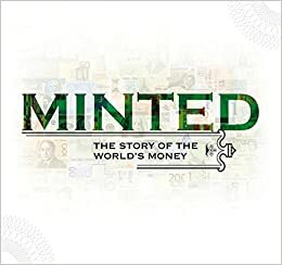 Minted: The Story of the World's Money by Think Books, Think Books