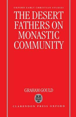 The Desert Fathers on Monastic Community by Graham Gould