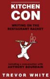 Kitchen Con: Writing on the Restaurant Racket by Trevor White