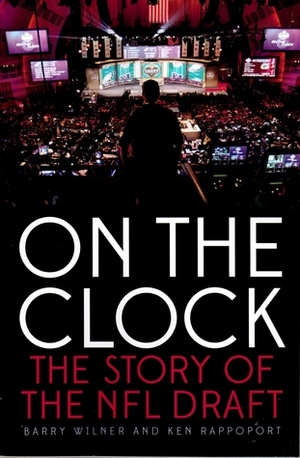 On the Clock: The Story of the NFL Draft by Ken Rappoport, Barry Wilner