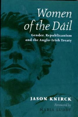 Women of the Dail by Jason Knirck, Maria Luddy