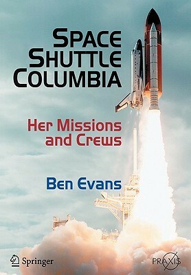 Space Shuttle Columbia: Her Missions and Crews by Ben Evans