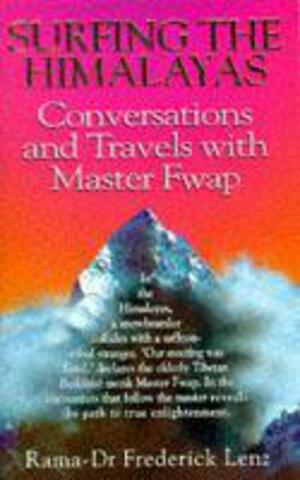 Surfing The Himalayas:Conversations And Travels With Master Fwap by Frederick Lenz