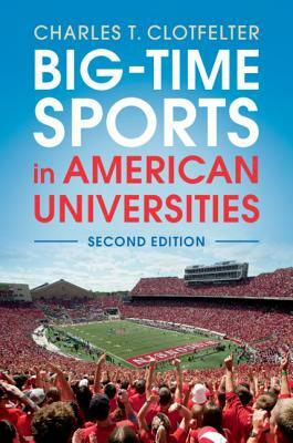 Big-Time Sports in American Universities by Charles T. Clotfelter