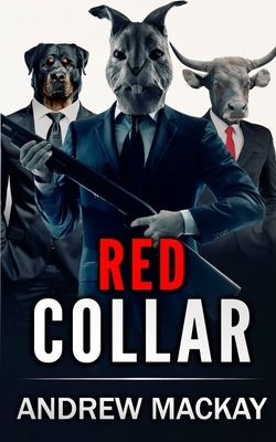 Red Collar: The Explosive Crime Thriller by Andrew MacKay
