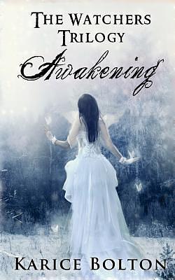 The Watchers Trilogy: Awakening by Karice Bolton