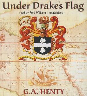 Under Drake's Flag: A Tale of the Spanish Main by G.A. Henty