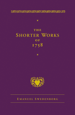 The Shorter Works of 1758: New Jerusalem Last Judgment White Horse Other Planets by Emanuel Swedenborg