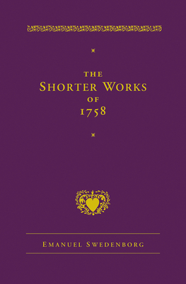 The Shorter Works of 1758: New Jerusalem Last Judgment White Horse Other Planets by Emanuel Swedenborg