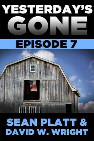 Yesterday's Gone: Episode 7 by Sean Platt, David W. Wright