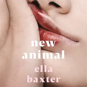 New Animal by Ella Baxter