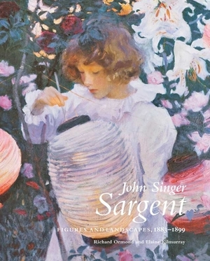 John Singer Sargent: Figures and Landscapes, 1883-1899: The Complete Paintings, Volume V by Elaine Kilmurray, Richard Ormond