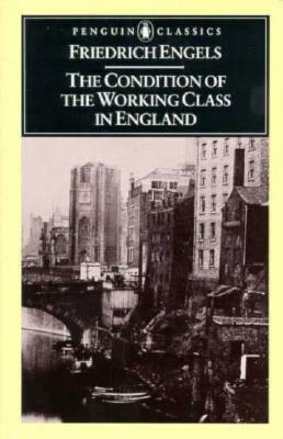 The Condition of the Working Class in England by Friedrich Engels