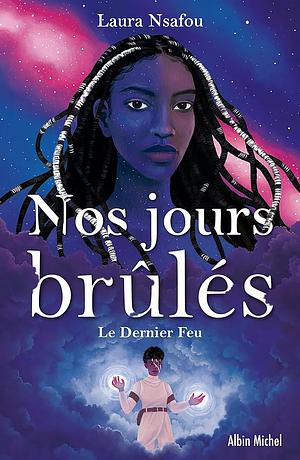 Nos jours brûlés - tome 3 - Le Dernier Feu by Laura Nsafou