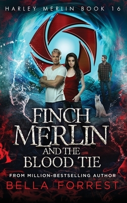 Harley Merlin 16: Finch Merlin and the Blood Tie by Bella Forrest