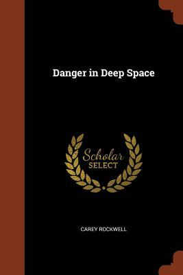 Danger in Deep Space by Carey Rockwell
